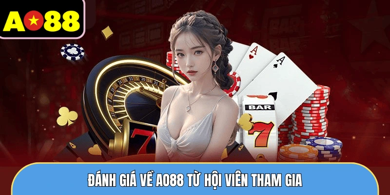 Đánh giá về AO88 từ hội viên tham gia